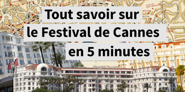 Tout savoir sur le Festival de Cannes en cinq minutes